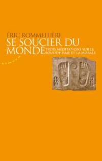 cover of the book Se soucier du monde: Trois méditations sur le bouddhisme et la morale