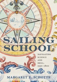 cover of the book Sailing School Navigating Science And Skill, 1550-1800