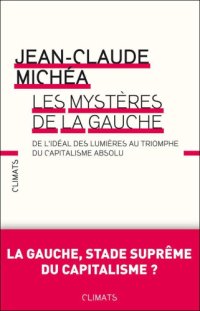 cover of the book Les mystères de la gauche: De l'idéal des lumières au triomphe du capitalisme absolu