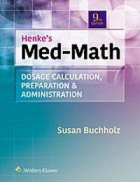 cover of the book Henke’s Med-Math : Dosage Calculation, Preparation & Administration