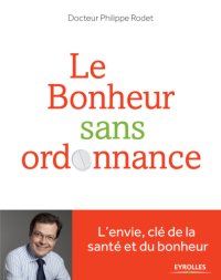 cover of the book Le bonheur sans ordonnance: L'envie, clé de la santé et du bonheur