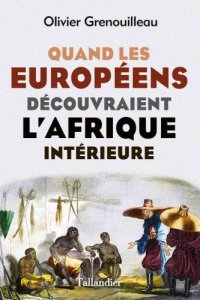 cover of the book Quand les Européens découvraient l'Afrique intérieure: Afrique occidentale, vers 1795-1830