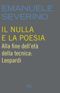 cover of the book Il nulla e la poesia: Alla fine dell'età della tecnica: Leopardi