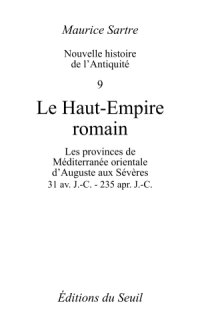 cover of the book Nouvelle histoire de l'Antiquité. 9, Le Haut-Empire romain les provinces de Méditerranée orientale d'Auguste aux Sévères, 31 av. J.-C.-235 apr. J.-C