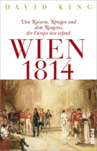 cover of the book Wien 1814 Von Kaisern, Königen und dem Kongress, der Europa neu erfand