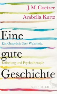 cover of the book Eine gute Geschichte Ein Gespräch über Wahrheit, Erfindung und Psychotherapie