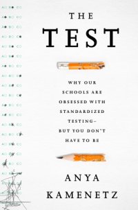 cover of the book The test: why our schools are obsessed with standardized testing--but you don't have to be