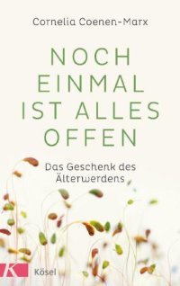 cover of the book Noch einmal ist alles offen Das Geschenk des Älterwerdens