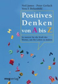 cover of the book Positives Denken von A bis Z so nutzen Sie die Kraft des Wortes, um Ihr Leben zu ändern