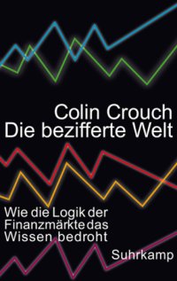 cover of the book Die bezifferte Welt Wie die Logik der Finanzmärkte das Wissen bedroht