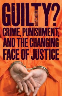 cover of the book Guilty: crime, punishment, and the changing face of justice