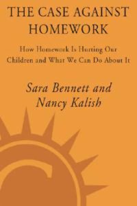 cover of the book The Case Against Homework: How Homework Is Hurting Our Children and What We Can Do About It