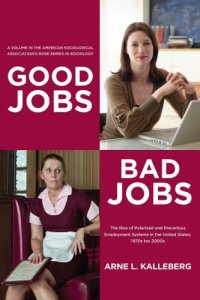 cover of the book Good jobs, bad jobs: the rise of polarized and precarious employment systems in the United States, 1970s - 2000s