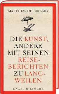 cover of the book Die Kunst, andere mit seinen Reiseberichten zu langweilen