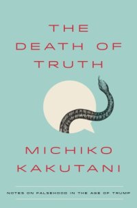 cover of the book The Death of Truth [Release date Jul. 17, 2018]