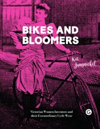 cover of the book Bikes and bloomers: Victorian women investors and their extraordinary cycle wear