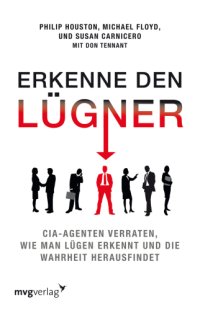 cover of the book Erkenne den Lügner CIA-Agenten verraten, wie man Lügen erkennt und die Wahrheit herausfindet