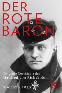 cover of the book Der Rote Baron die ganze Geschichte des Manfred von Richthofen