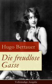 cover of the book Die freudlose Gasse: Vollständige Ausgabe: Zeit der Gegensaetze: Die bittere Armut und unglaublicher Reichtum