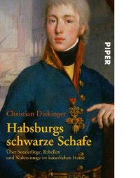 cover of the book Habsburgs schwarze Schafe Über Sonderlinge, Rebellen und Wahnsinnige im kaiserlichen Hause