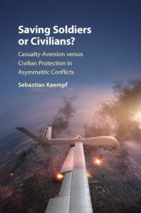 cover of the book Saving soldiers or civilians?: casualty aversion versus civilian protection in asymmetric conflicts