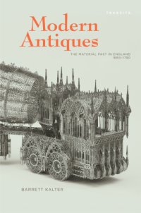 cover of the book Modern antiques: the material past in England, 1660-1780