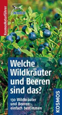 cover of the book Welche Wildkräuter und Beeren sind das? [130 Wildkräuter und Beeren einfach bestimmen]