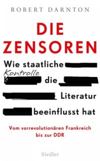 cover of the book Die Zensoren Wie staatliche Kontrolle die Literatur beeinflusst hat