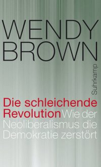 cover of the book Die schleichende Revolution Wie der Neoliberalismus die Demokratie zerstört