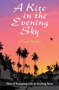 cover of the book A kite in the evening sky: tales of kampung life in Geylang Serai