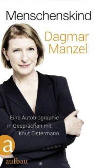 cover of the book Menschenskind Eine Autobiographie in Gesprächen mit Knut Elstermann