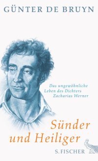 cover of the book Sünder und Heiliger: das ungewöhnliche Leben des Dichters Zacharias Werner