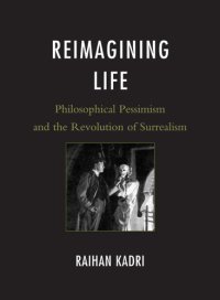 cover of the book Reimagining life: philosophical pessimism and the revolution of surrealism