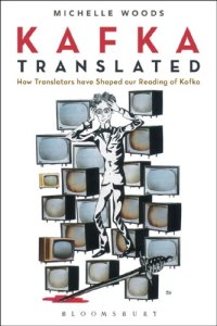 cover of the book Kafka translated: how translators have shaped our reading of Kafka