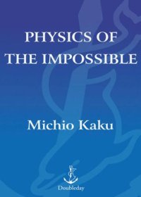 cover of the book Physics of the impossible: a scientific exploration into the world of phasers, force fields, teleportation, and time travel