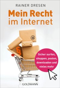 cover of the book Mein Recht im Internet sicher surfen, shoppen, posten, downloaden und vieles mehr