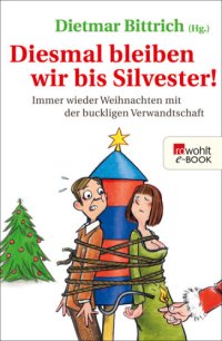 cover of the book Diesmal bleiben wir bis Silvester! Immer wieder Weihnachten mit der buckligen Verwandtschaft