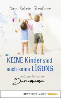 cover of the book Keine Kinder sind auch keine Lösung Schützenhilfe von der Juramama