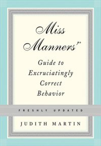 cover of the book Miss Manners' Guide to Excruciatingly Correct Behavior (Freshly Updated)