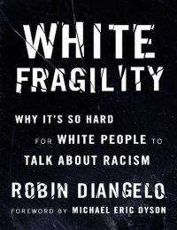 cover of the book White Fragility: Why it is so Hard for White People to Talk About Racism