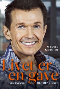 cover of the book Livet er en gave: mit møde med Ole Henriksen