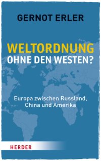 cover of the book Weltordnung ohne den Westen? Europa zwischen Russland, China und Amerika