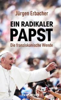 cover of the book Ein radikaler Papst Die franziskanische Wende