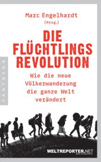 cover of the book Die Flüchtlingsrevolution: wie die neue Völkerwanderung die ganze Welt verändert