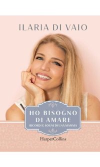 cover of the book Ho bisogno di amare: Ricordi e sogni di una mamma