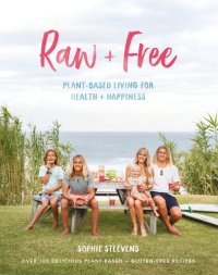 cover of the book Raw + Free: Plant-based Living for Health and Happiness