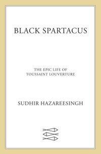 cover of the book Black Spartacus: The Epic Life of Toussaint Louverture