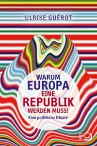 cover of the book Warum Europa eine Republik werden muss!: eine politische Utopie