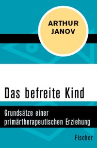 cover of the book Das befreite Kind Grundsätze einer primärtherapeutischen Erziehung