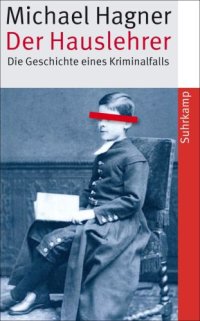 cover of the book Der Hauslehrer: Die Geschichte eines Kriminalfalls. Erziehung, Sexualität und Medien um 1900 (suhrkamp taschenbuch)